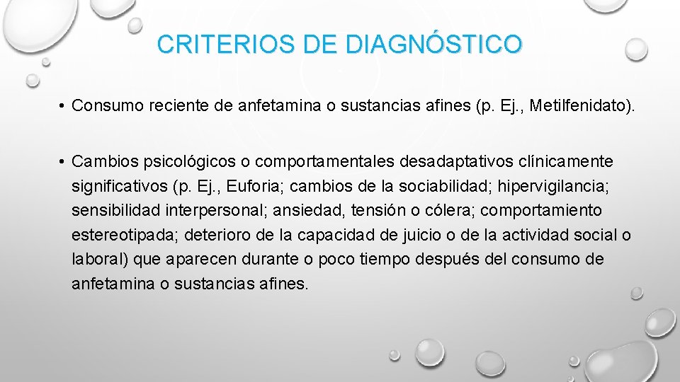 CRITERIOS DE DIAGNÓSTICO • Consumo reciente de anfetamina o sustancias afines (p. Ej. , CRITERIOS DE DIAGNÓSTICO • Consumo reciente de anfetamina o sustancias afines (p. Ej. ,