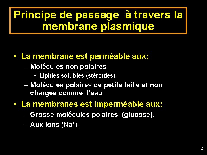 Principe de passage à travers la membrane plasmique • La membrane est perméable aux: