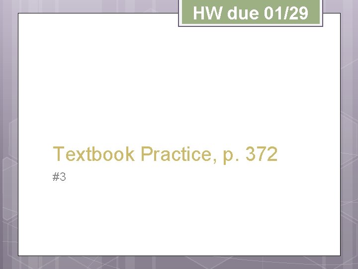 HW due 01/29 Textbook Practice, p. 372 #3 