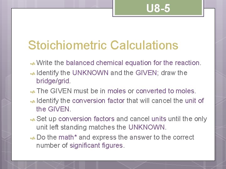 U 8 -5 Stoichiometric Calculations Write the balanced chemical equation for the reaction. Identify