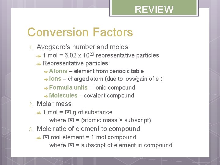 REVIEW Conversion Factors 1. Avogadro’s number and moles 1 mol = 6. 02 x