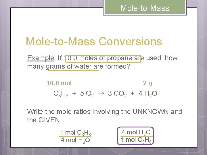 Mole-to-Mass Conversions Example: If 10. 0 moles of propane are used, how many grams