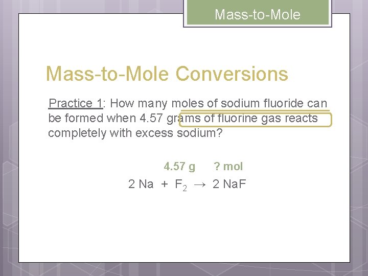 Mass-to-Mole Conversions Practice 1: How many moles of sodium fluoride can be formed when