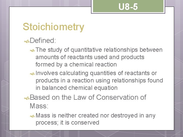 U 8 -5 Stoichiometry Defined: The study of quantitative relationships between amounts of reactants
