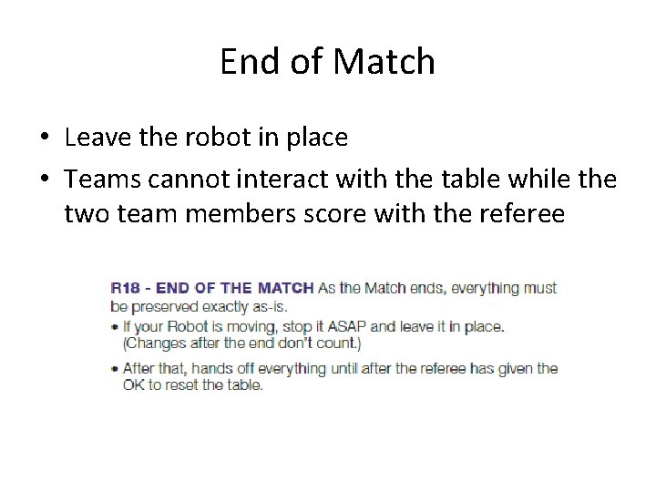 End of Match • Leave the robot in place • Teams cannot interact with