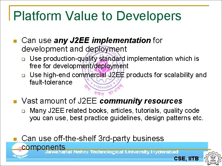 Platform Value to Developers n Can use any J 2 EE implementation for development