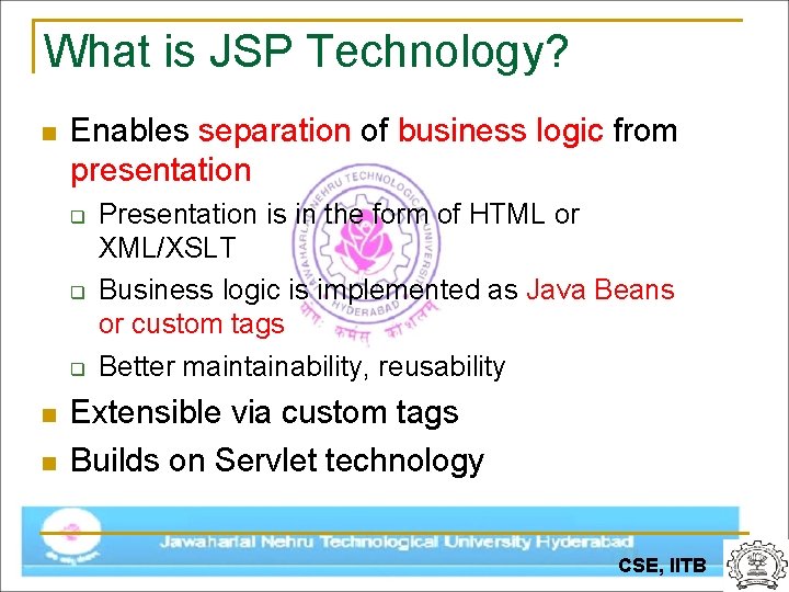 What is JSP Technology? n Enables separation of business logic from presentation q q