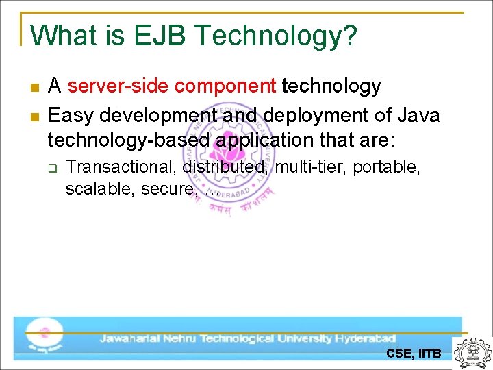 What is EJB Technology? n n A server-side component technology Easy development and deployment