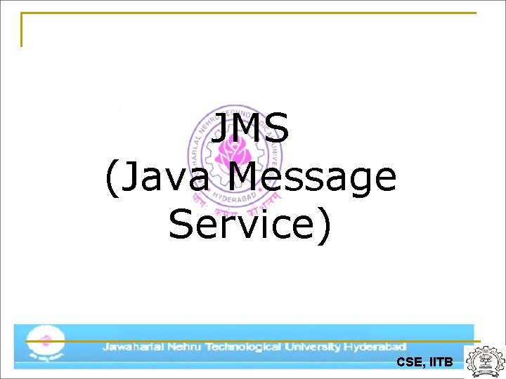 JMS (Java Message Service) CSE, IITB 