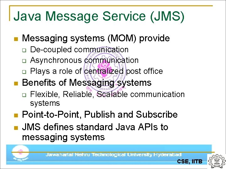 Java Message Service (JMS) n Messaging systems (MOM) provide q q q n Benefits