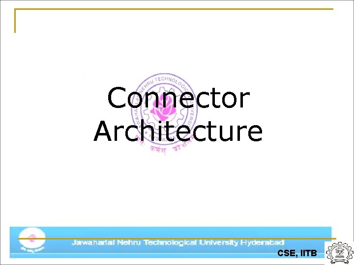 Connector Architecture CSE, IITB 