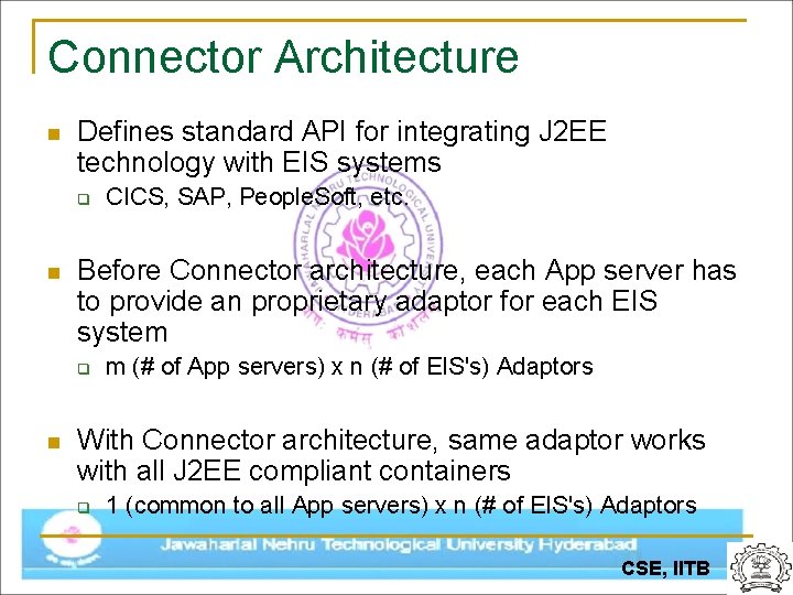 Connector Architecture n Defines standard API for integrating J 2 EE technology with EIS
