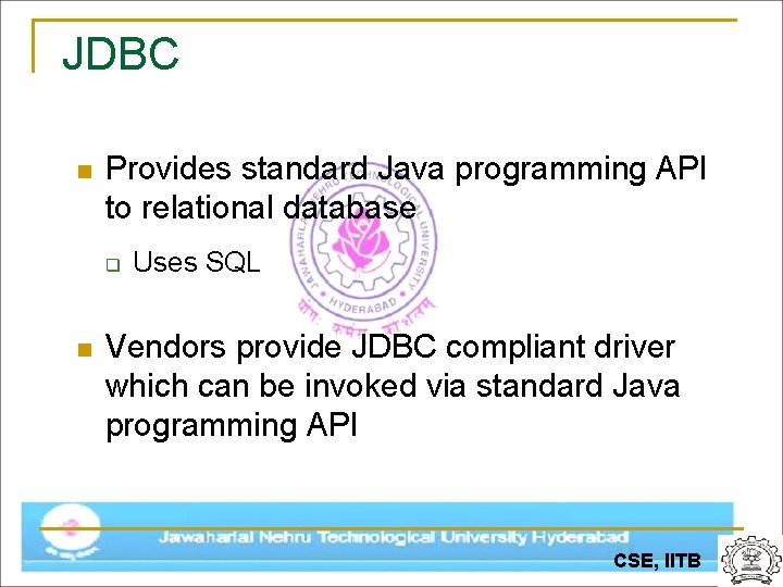 JDBC n Provides standard Java programming API to relational database q n Uses SQL