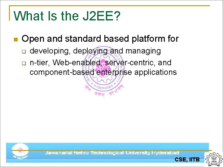 What Is the J 2 EE? n Open and standard based platform for q