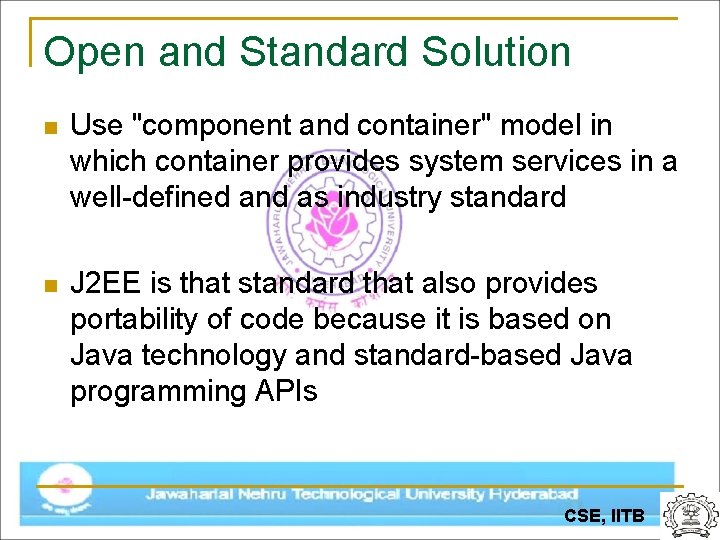 Open and Standard Solution n Use "component and container" model in which container provides