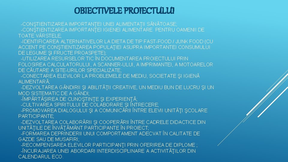 OBIECTIVELE PROIECTULUI -CONŞTIENTIZAREA IMPORTANŢEI UNEI ALIMENTAŢII SĂNĂTOASE; -CONŞTIENTIZAREA IMPORTANŢEI IGIENEI ALIMENTARE PENTRU OAMENII DE