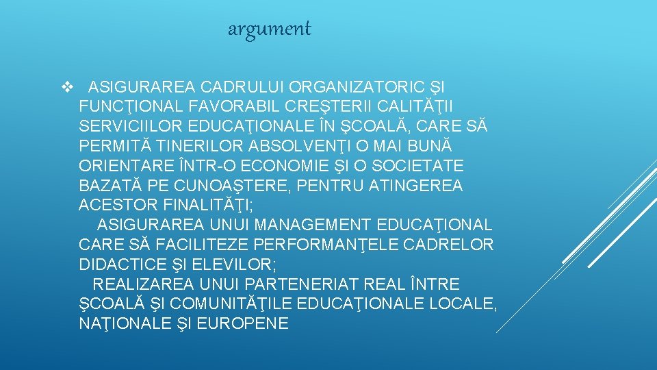 argument v ASIGURAREA CADRULUI ORGANIZATORIC ŞI FUNCŢIONAL FAVORABIL CREŞTERII CALITĂŢII SERVICIILOR EDUCAŢIONALE ÎN ŞCOALĂ,