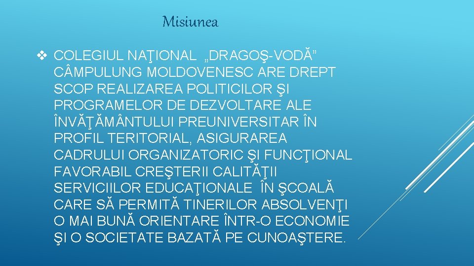 Misiunea v COLEGIUL NAŢIONAL „DRAGOŞ-VODĂ” C MPULUNG MOLDOVENESC ARE DREPT SCOP REALIZAREA POLITICILOR ŞI