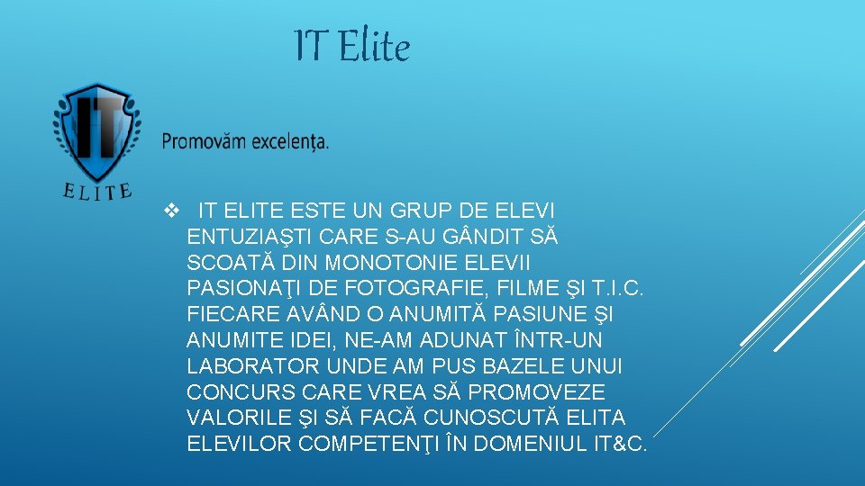 IT Elite v IT ELITE ESTE UN GRUP DE ELEVI ENTUZIAŞTI CARE S-AU G