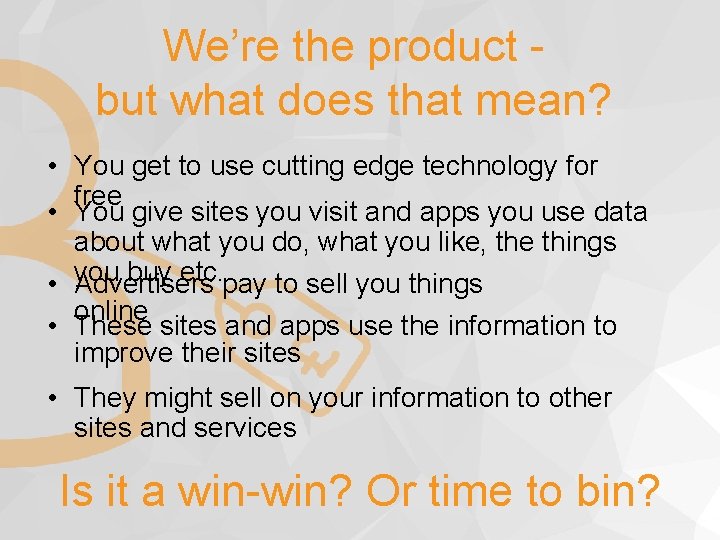 We’re the product but what does that mean? • You get to use cutting