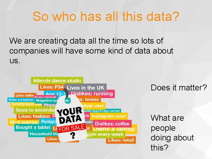 So who has all this data? We are creating data all the time so