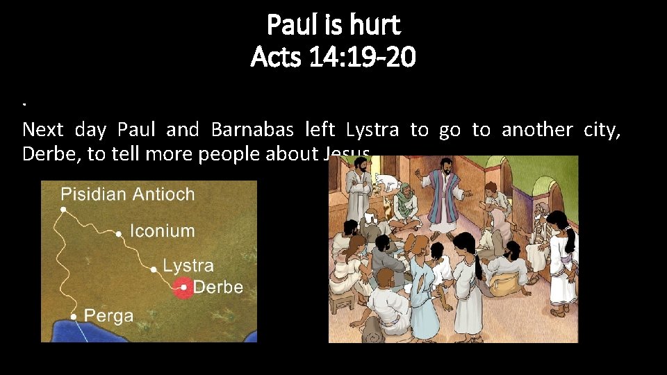 Paul is hurt Acts 14: 19 -20. Next day Paul and Barnabas left Lystra