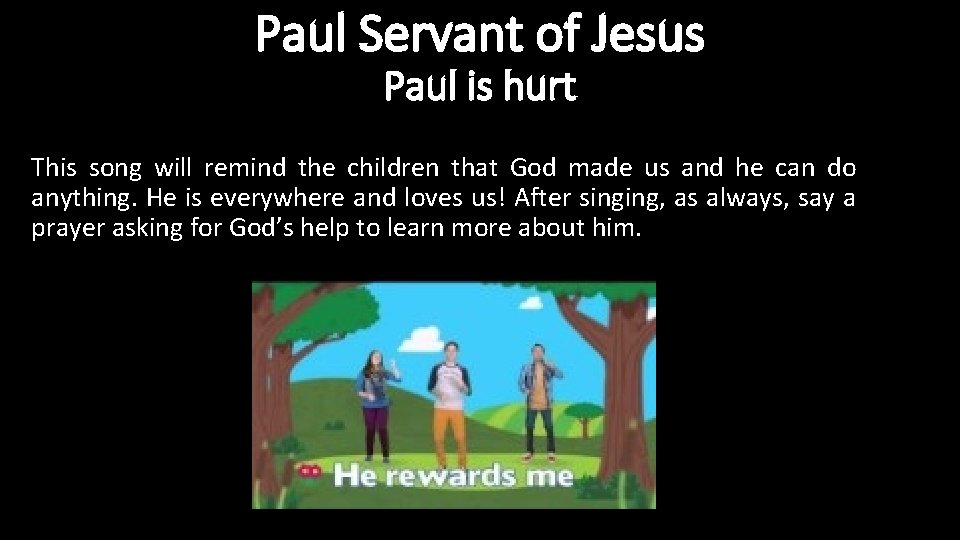 Paul Servant of Jesus Paul is hurt This song will remind the children that