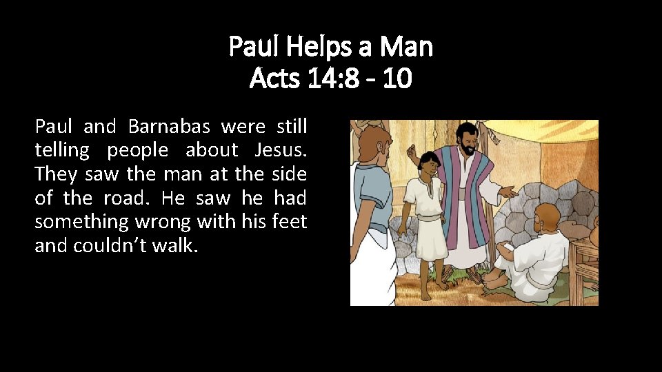 Paul Helps a Man Acts 14: 8 - 10 Paul and Barnabas were still