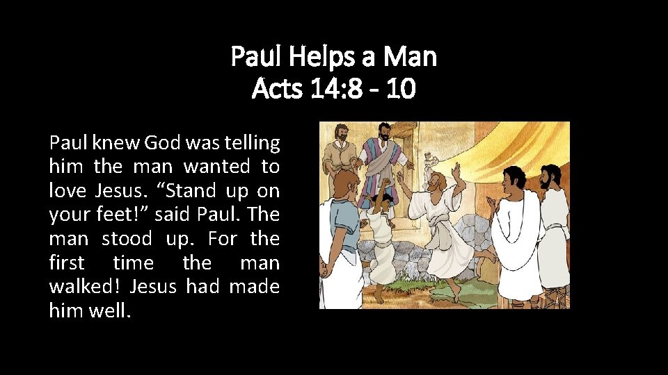 Paul Helps a Man Acts 14: 8 - 10 Paul knew God was telling