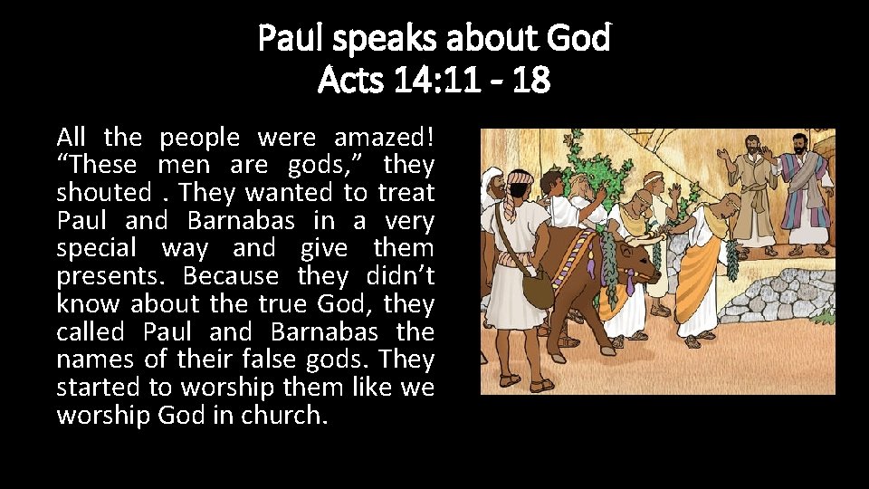 Paul speaks about God Acts 14: 11 - 18 All the people were amazed!