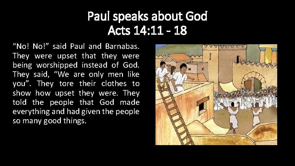 Paul speaks about God Acts 14: 11 - 18 “No! No!” said Paul and