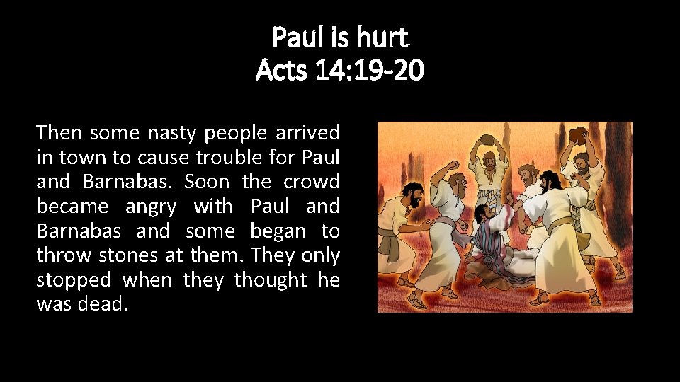 Paul is hurt Acts 14: 19 -20 Then some nasty people arrived in town