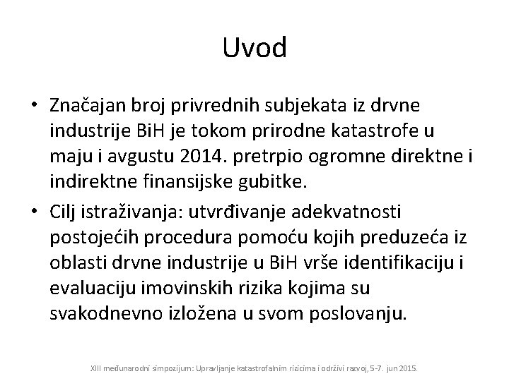 Uvod • Značajan broj privrednih subjekata iz drvne industrije Bi. H je tokom prirodne