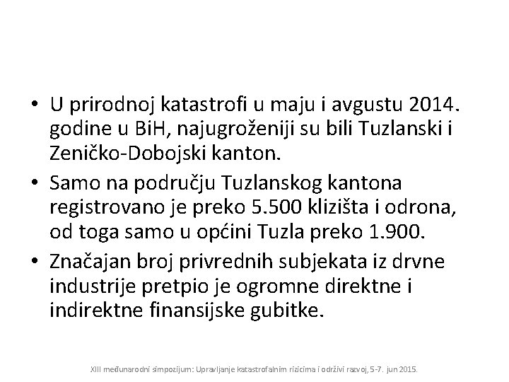  • U prirodnoj katastrofi u maju i avgustu 2014. godine u Bi. H,