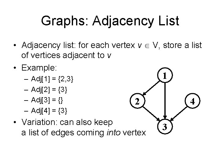Graphs: Adjacency List • Adjacency list: for each vertex v V, store a list
