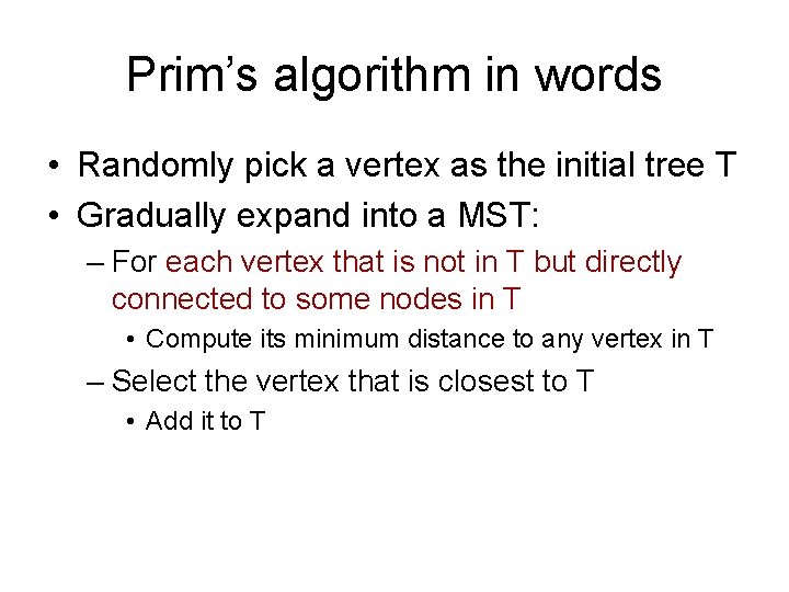 Prim’s algorithm in words • Randomly pick a vertex as the initial tree T