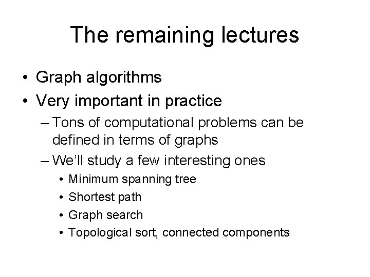 The remaining lectures • Graph algorithms • Very important in practice – Tons of