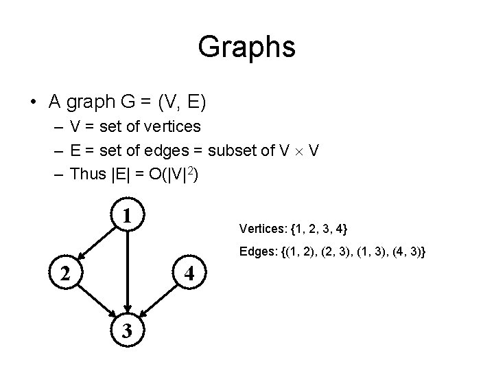 Graphs • A graph G = (V, E) – V = set of vertices