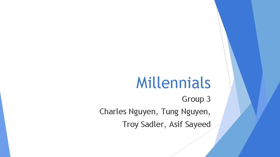 Millennials Group 3 Charles Nguyen, Tung Nguyen, Troy Sadler, Asif Sayeed 