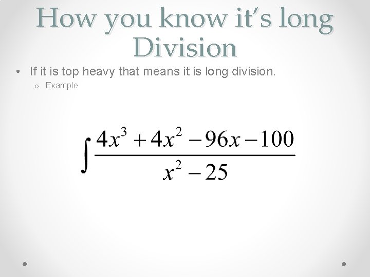 How you know it’s long Division • If it is top heavy that means How you know it’s long Division • If it is top heavy that means