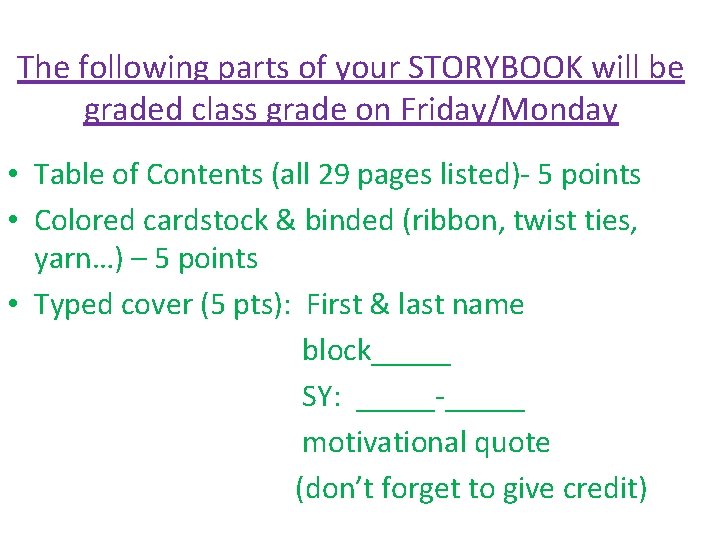 The following parts of your STORYBOOK will be graded class grade on Friday/Monday •