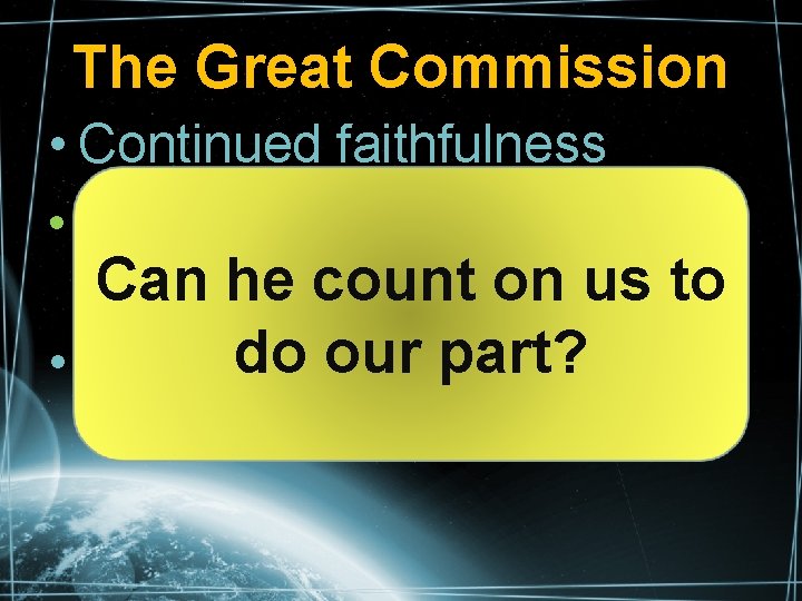 The Great Commission • Continued faithfulness • Matt. 28: 20 – observe all Can