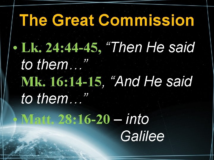 The Great Commission • Lk. 24: 44 -45, “Then He said to them…” Mk.