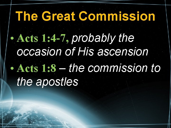 The Great Commission • Acts 1: 4 -7, probably the occasion of His ascension