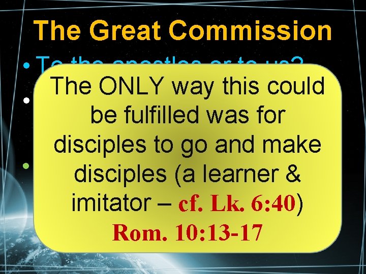 The Great Commission • To the apostles or to us? The ONLY way this