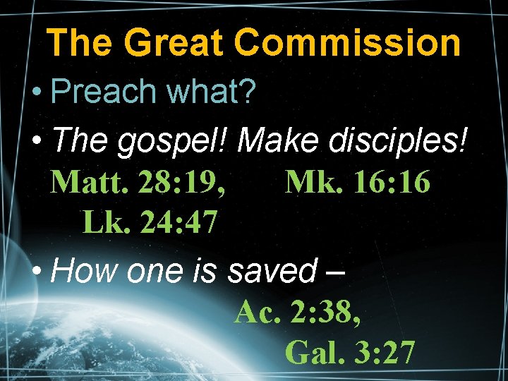 The Great Commission • Preach what? • The gospel! Make disciples! Matt. 28: 19,