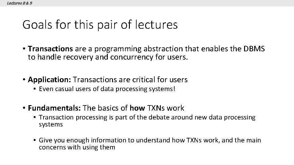 Lectures 8 & 9 Goals for this pair of lectures • Transactions are a