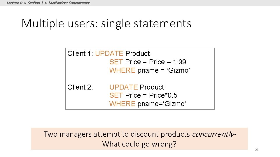 Lecture 8 > Section 1 > Motivation: Concurrency Multiple users: single statements Client 1: