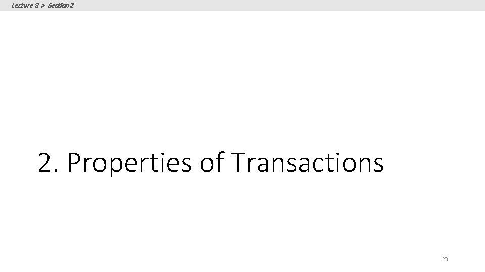 Lecture 8 > Section 2 2. Properties of Transactions 23 