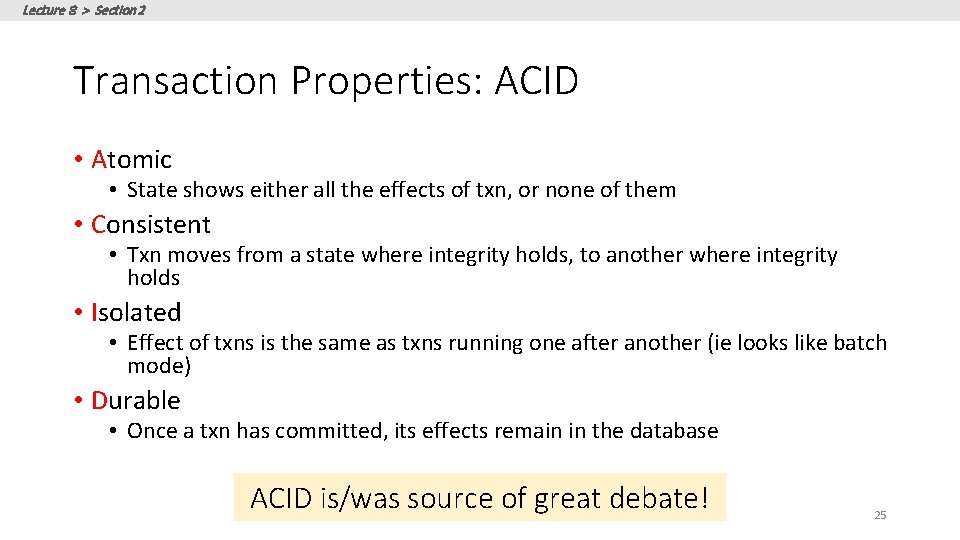Lecture 8 > Section 2 Transaction Properties: ACID • Atomic • State shows either